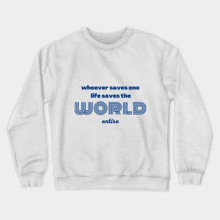 whoever saves one life saves the world entire Crewneck Sweatshirt